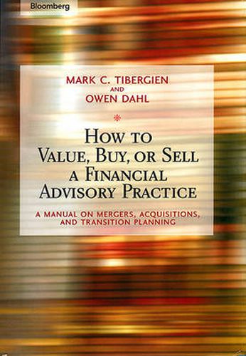 Cover image for How to Value, Buy, or Sell a Financial Advisory Practice: A Manual on Mergers, Acquisitions, and Transition Planning