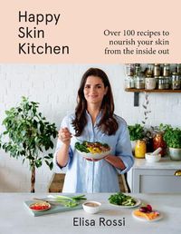 Cover image for Happy Skin Kitchen: Over 100 Recipes to Nourish Your Skin from Inside out