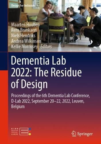 Cover image for Dementia Lab 2022: The Residue of Design: Proceedings of the 6th Dementia Lab Conference, D-Lab 2022, September 20-22, 2022, Leuven, Belgium