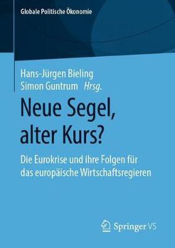 Cover image for Neue Segel, Alter Kurs?: Die Eurokrise Und Ihre Folgen Fur Das Europaische Wirtschaftsregieren