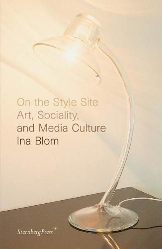 Cover image for On the Style Site - Art, Sociality, and Media Culture