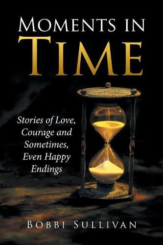 Cover image for Moments in Time: Stories of Love, Courage and Sometimes, Even Happy Endings