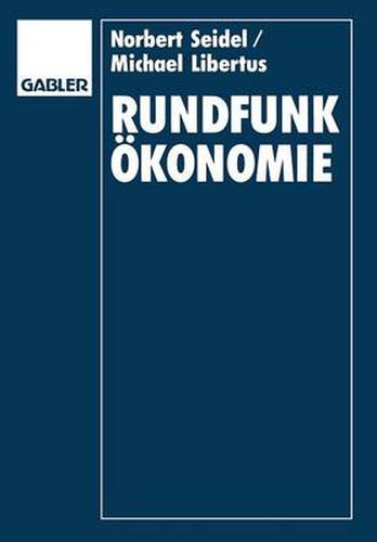 Rundfunkoekonomie: Organisation, Finanzierung Und Management Von Rundfunkunternehmen