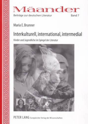 Cover image for Interkulturell, International, Intermedial: Kinder Und Jugendliche Im Spiegel Der Literatur