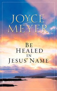 Cover image for Be Healed in Jesus' Name