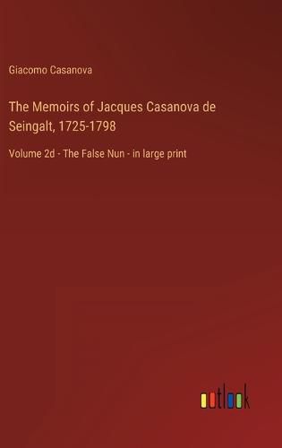 Cover image for The Memoirs of Jacques Casanova de Seingalt, 1725-1798