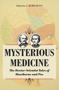 Cover image for Mysterious Medicine: The Doctor-Scientist Tales of Hawthorne and Poe