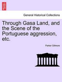 Cover image for Through Gasa Land, and the Scene of the Portuguese Aggression, Etc.