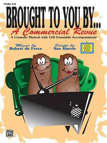 Brought to You By . . . A Commercial Revue: A Comedic Musical with Orff Ensemble Accompaniment