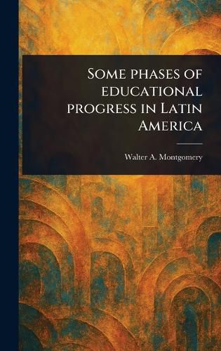 Cover image for Some Phases of Educational Progress in Latin America
