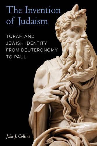 The Invention of Judaism: Torah and Jewish Identity from Deuteronomy to Paul