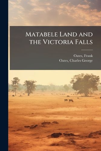 Cover image for Matabele Land and the Victoria Falls