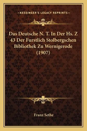 Cover image for Das Deutsche N. T. in Der HS. Z 43 Der Furstlich Stolbergschen Bibliothek Zu Wernigerode (1907)