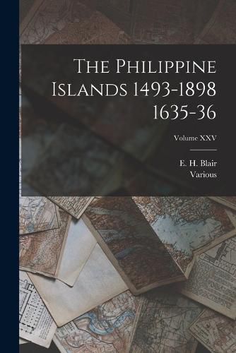 Cover image for The Philippine Islands 1493-1898 1635-36; Volume XXV