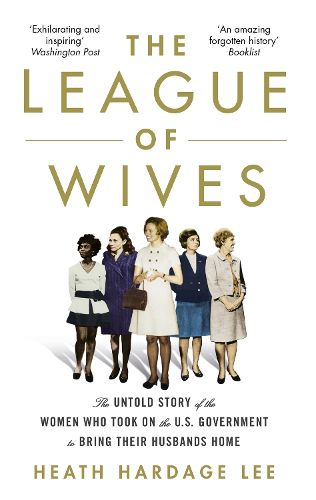 Cover image for The League of Wives: The Untold Story of the Women Who Took on the US Government to Bring Their Husbands Home