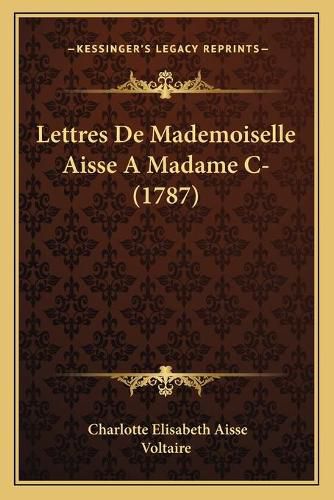 Cover image for Lettres de Mademoiselle Aisse a Madame C- (1787)