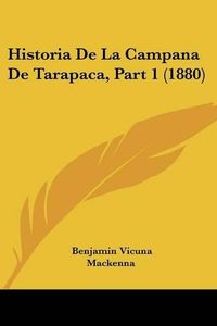 Cover image for Historia de La Campana de Tarapaca, Part 1 (1880)