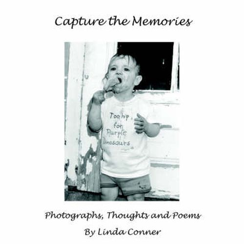 Cover image for Capture the Memories: Photographs, Thoughts and Poems