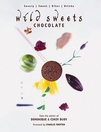 Cover image for Wild Sweets Chocolate: Savory, Sweet, Bites, Drinks