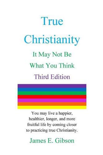 Cover image for True Christianity: It May Not Be What You Think