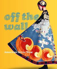 Cover image for Off the Wall: American Art to Wear