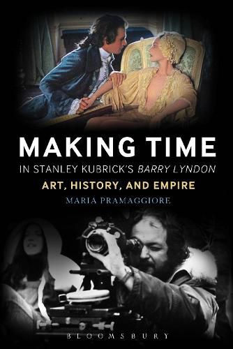 Cover image for Making Time in Stanley Kubrick's Barry Lyndon: Art, History, and Empire