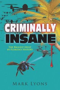 Cover image for Criminally Insane: The Biggest Heist in Florida History