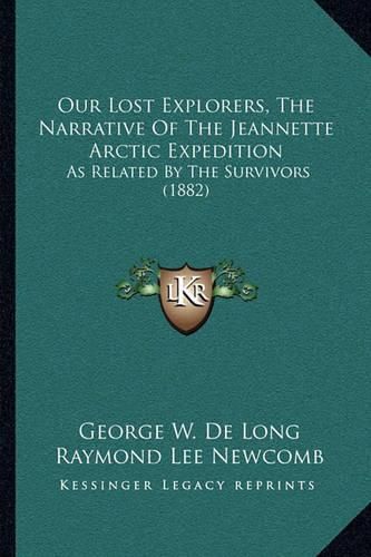 Our Lost Explorers, the Narrative of the Jeannette Arctic Expedition: As Related by the Survivors (1882)