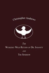 Cover image for The Wickedly Wild Return of Dr. Insanity and the Sparrow