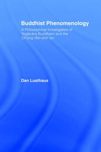 Cover image for Buddhist Phenomenology: A Philosophical Investigation of Yogacara Buddhism and the Ch'eng Wei-shih Lun