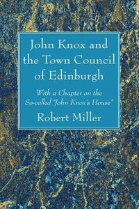 Cover image for John Knox and the Town Council of Edinburgh