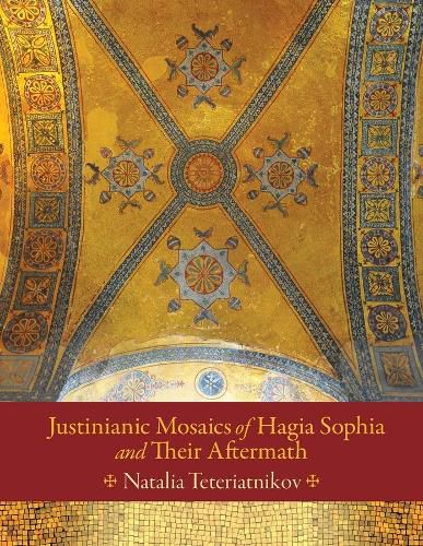 Cover image for Justinianic Mosaics of Hagia Sophia and Their Aftermath