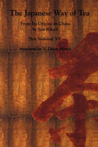 Cover image for The Japanese Way of Tea: From Its Origins in China to Sen Rikyu