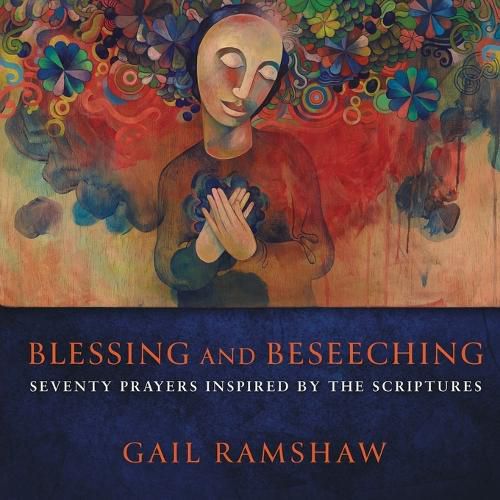 Cover image for Blessing and Beseeching: Seventy Prayers Inspired by the Scriptures