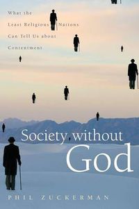 Cover image for Society without God: What the Least Religious Nations Can Tell Us About Contentment
