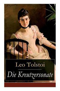 Cover image for Die Kreutzersonate: Eine Novelle von Lew Tolstoi