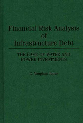 Financial Risk Analysis of Infrastructure Debt: The Case of Water and Power Investments