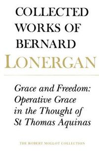 Cover image for Grace and Freedom: Operative Grace in the Thought of St.Thomas Aquinas, Volume 1