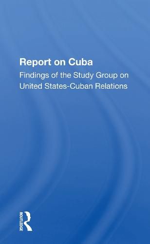 Cover image for Report On Cuba: Findings Of The Study Group On United States Cuba Relations