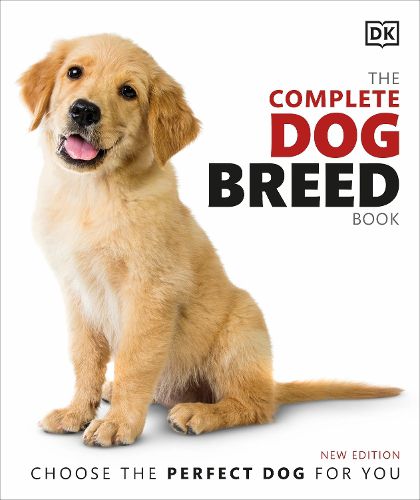 Cover image for The Complete Dog Breed Book: Choose the Perfect Dog for You