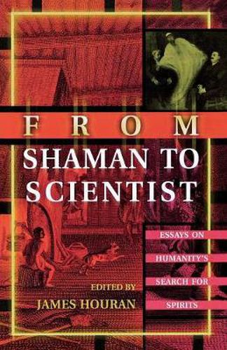 Cover image for From Shaman to Scientist: Essays on Humanity's Search for Spirits