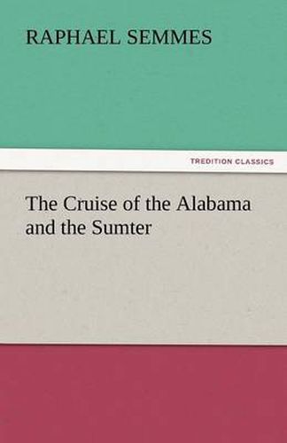 Cover image for The Cruise of the Alabama and the Sumter