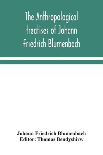 Cover image for The anthropological treatises of Johann Friedrich Blumenbach