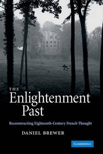 Cover image for The Enlightenment Past: Reconstructing Eighteenth-Century French Thought