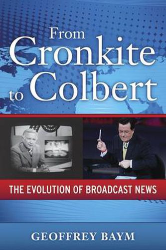 Cover image for From Cronkite to Colbert: The Evolution of Broadcast News