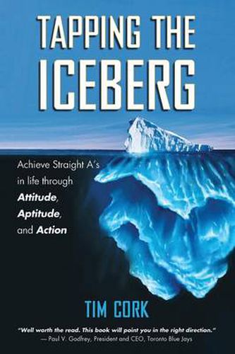 Cover image for Tapping the Iceberg: Achieve Straight A's in Life Through Attitude, Aptitude, and Action