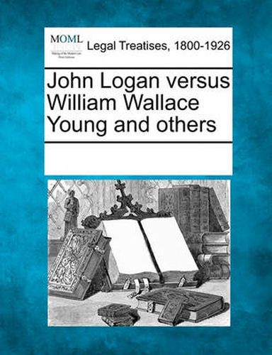 John Logan Versus William Wallace Young and Others