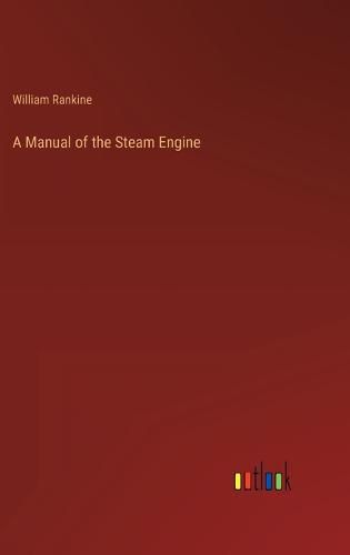 Cover image for A Manual of the Steam Engine
