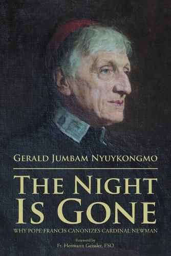 Cover image for The Night Is Gone: Why Pope Francis Canonizes Cardinal Newman