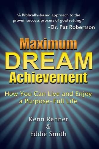 Cover image for Maximum Dream Achievement: How You Can Live and Enjoy a Purpose-Full Life